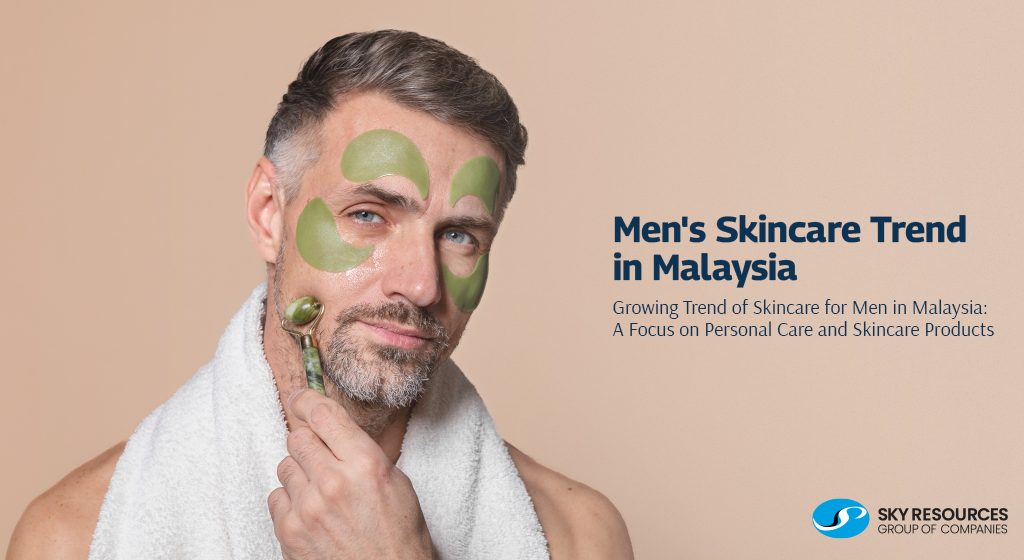 The Growing Trend of Skincare for Men in Malaysia: A Focus on Personal Care and Skincare Products